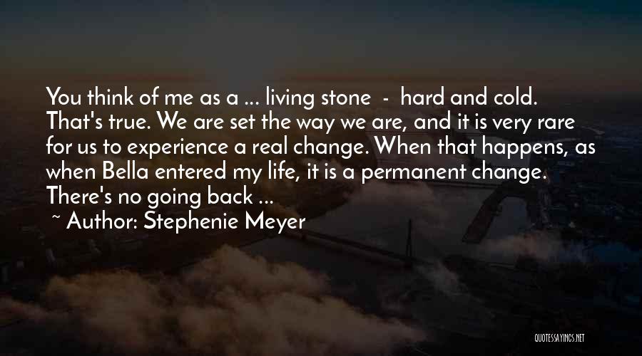 Stephenie Meyer Quotes: You Think Of Me As A ... Living Stone - Hard And Cold. That's True. We Are Set The Way