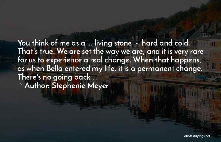 Stephenie Meyer Quotes: You Think Of Me As A ... Living Stone - Hard And Cold. That's True. We Are Set The Way