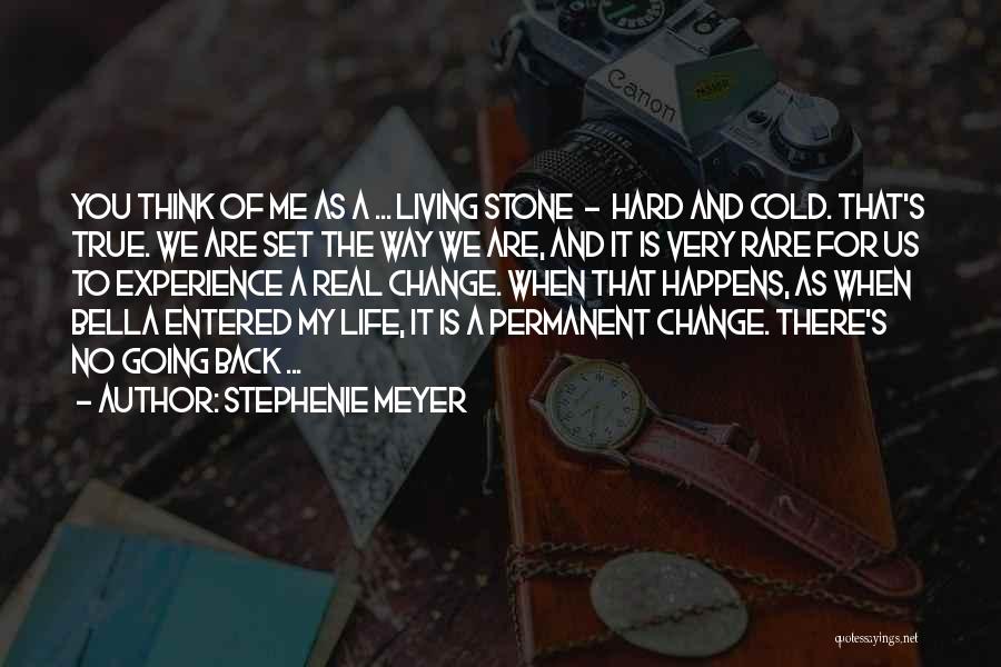 Stephenie Meyer Quotes: You Think Of Me As A ... Living Stone - Hard And Cold. That's True. We Are Set The Way