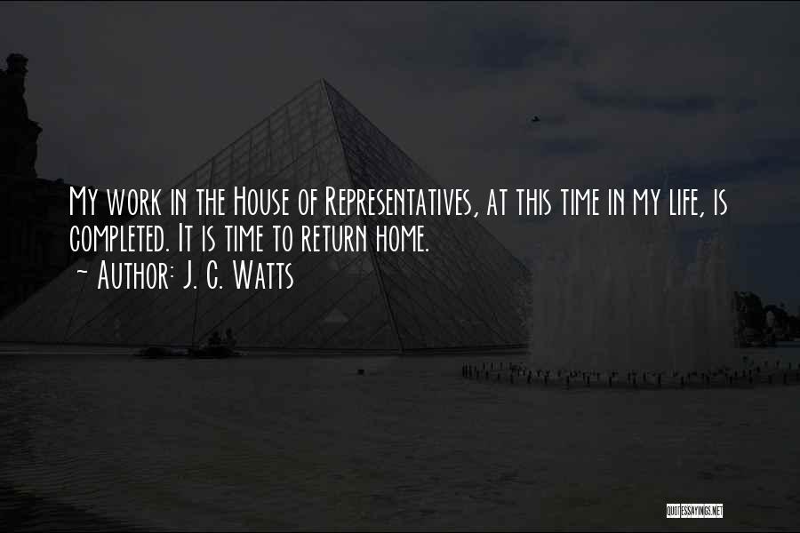 J. C. Watts Quotes: My Work In The House Of Representatives, At This Time In My Life, Is Completed. It Is Time To Return