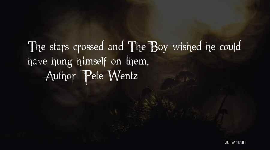 Pete Wentz Quotes: The Stars Crossed And The Boy Wished He Could Have Hung Himself On Them.