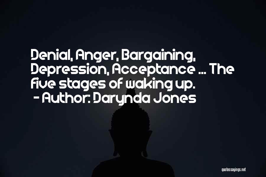 Darynda Jones Quotes: Denial, Anger, Bargaining, Depression, Acceptance ... The Five Stages Of Waking Up.