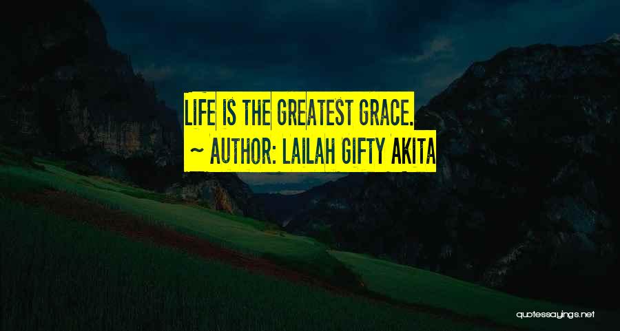 Lailah Gifty Akita Quotes: Life Is The Greatest Grace.