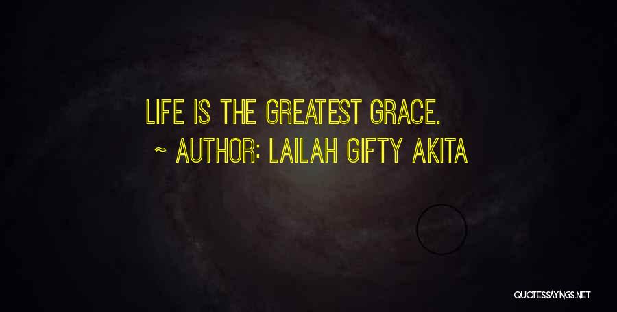 Lailah Gifty Akita Quotes: Life Is The Greatest Grace.