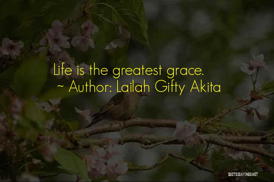 Lailah Gifty Akita Quotes: Life Is The Greatest Grace.