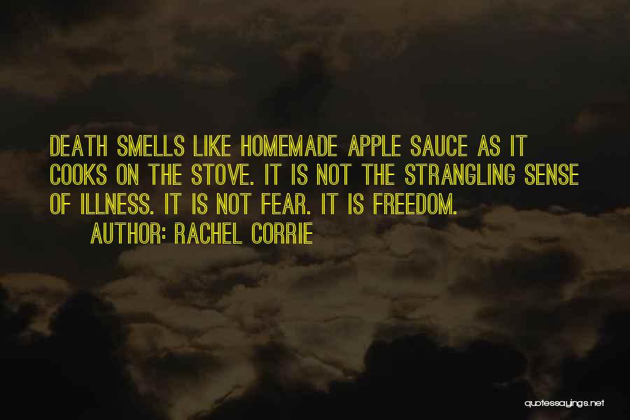 Rachel Corrie Quotes: Death Smells Like Homemade Apple Sauce As It Cooks On The Stove. It Is Not The Strangling Sense Of Illness.