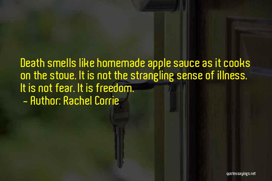 Rachel Corrie Quotes: Death Smells Like Homemade Apple Sauce As It Cooks On The Stove. It Is Not The Strangling Sense Of Illness.