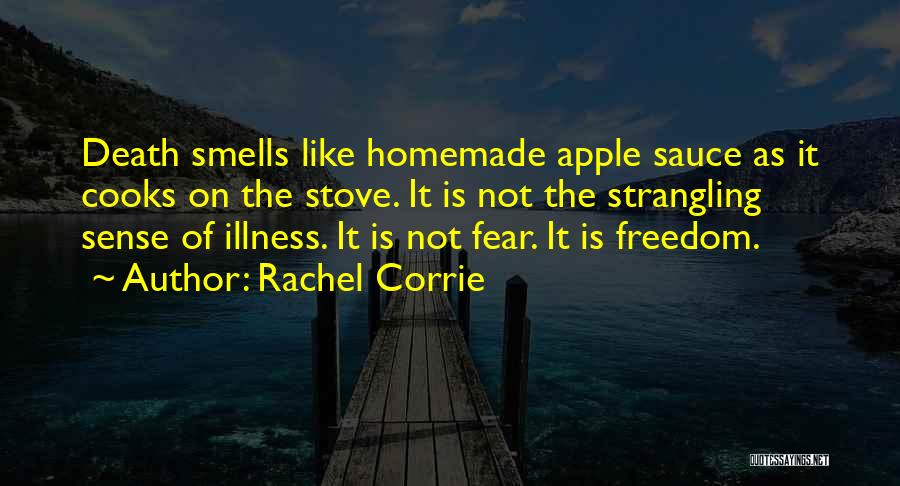 Rachel Corrie Quotes: Death Smells Like Homemade Apple Sauce As It Cooks On The Stove. It Is Not The Strangling Sense Of Illness.