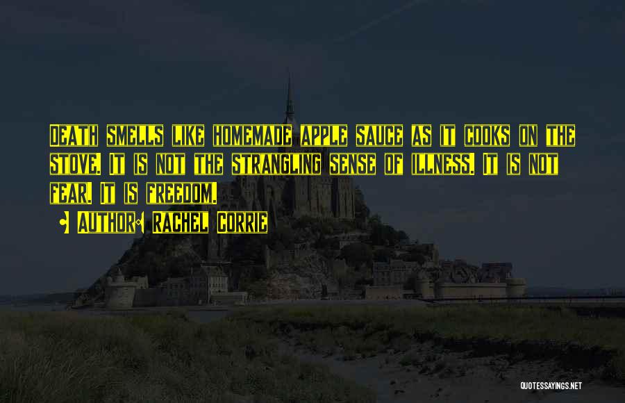 Rachel Corrie Quotes: Death Smells Like Homemade Apple Sauce As It Cooks On The Stove. It Is Not The Strangling Sense Of Illness.