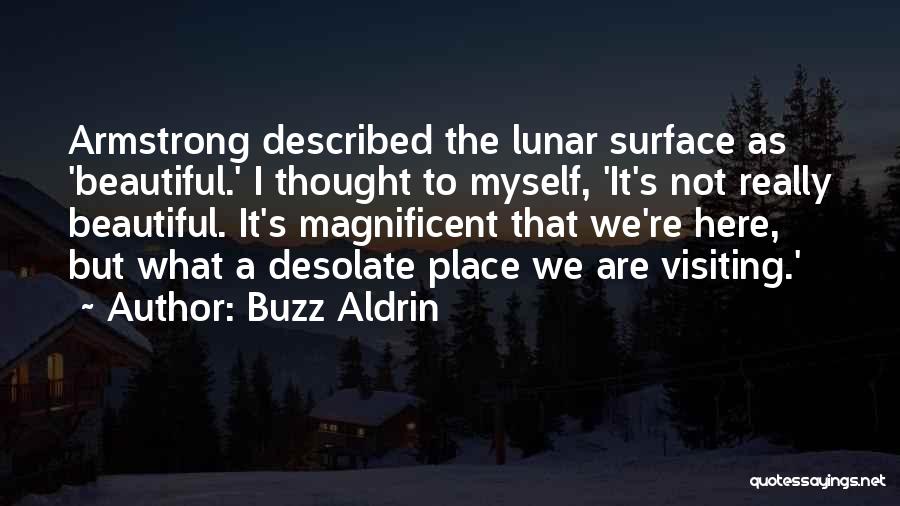 Buzz Aldrin Quotes: Armstrong Described The Lunar Surface As 'beautiful.' I Thought To Myself, 'it's Not Really Beautiful. It's Magnificent That We're Here,