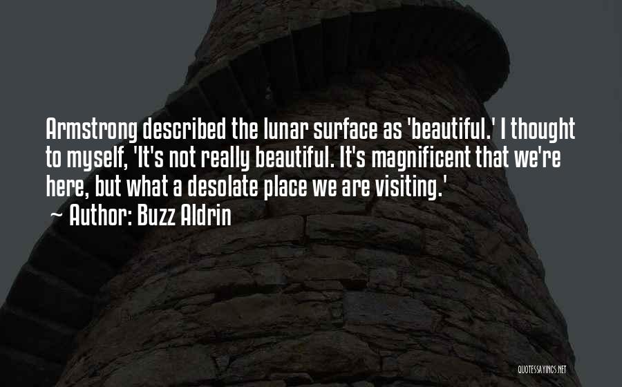 Buzz Aldrin Quotes: Armstrong Described The Lunar Surface As 'beautiful.' I Thought To Myself, 'it's Not Really Beautiful. It's Magnificent That We're Here,