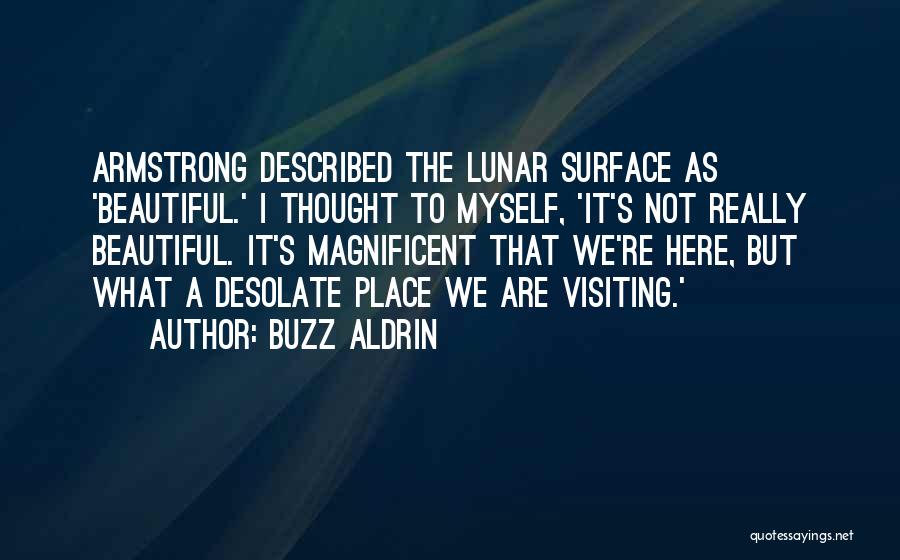 Buzz Aldrin Quotes: Armstrong Described The Lunar Surface As 'beautiful.' I Thought To Myself, 'it's Not Really Beautiful. It's Magnificent That We're Here,