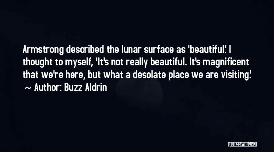 Buzz Aldrin Quotes: Armstrong Described The Lunar Surface As 'beautiful.' I Thought To Myself, 'it's Not Really Beautiful. It's Magnificent That We're Here,