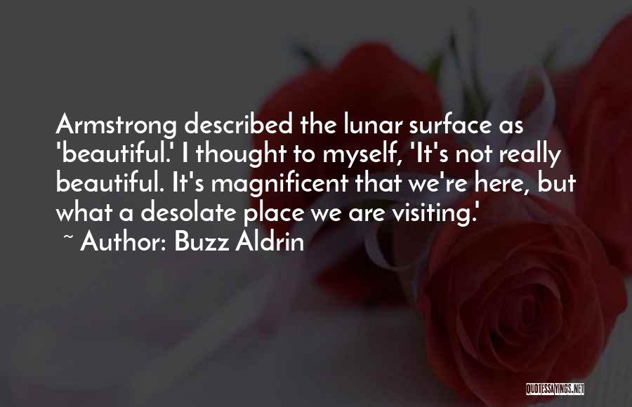Buzz Aldrin Quotes: Armstrong Described The Lunar Surface As 'beautiful.' I Thought To Myself, 'it's Not Really Beautiful. It's Magnificent That We're Here,