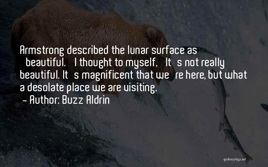 Buzz Aldrin Quotes: Armstrong Described The Lunar Surface As 'beautiful.' I Thought To Myself, 'it's Not Really Beautiful. It's Magnificent That We're Here,