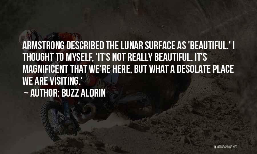 Buzz Aldrin Quotes: Armstrong Described The Lunar Surface As 'beautiful.' I Thought To Myself, 'it's Not Really Beautiful. It's Magnificent That We're Here,