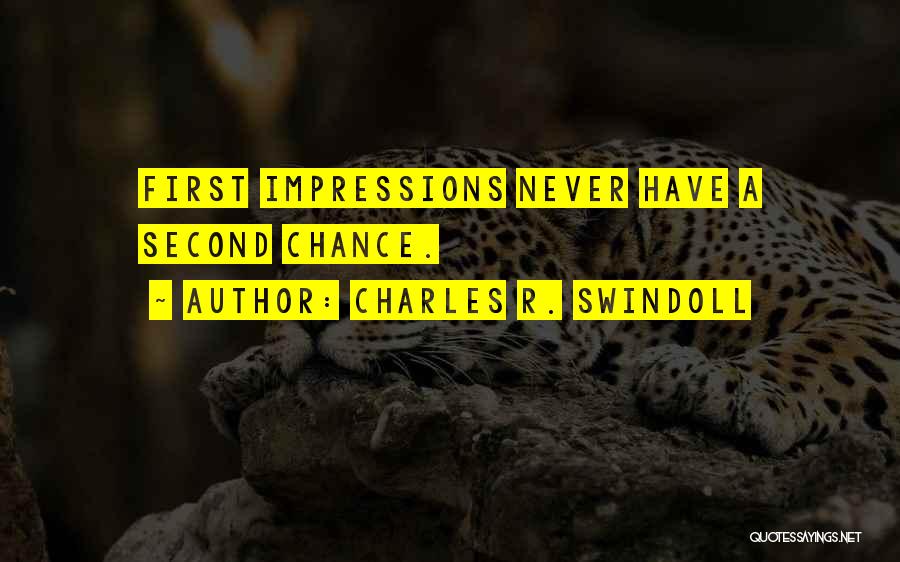 Charles R. Swindoll Quotes: First Impressions Never Have A Second Chance.