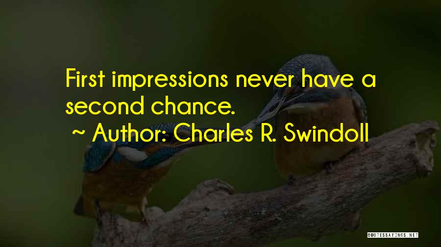 Charles R. Swindoll Quotes: First Impressions Never Have A Second Chance.