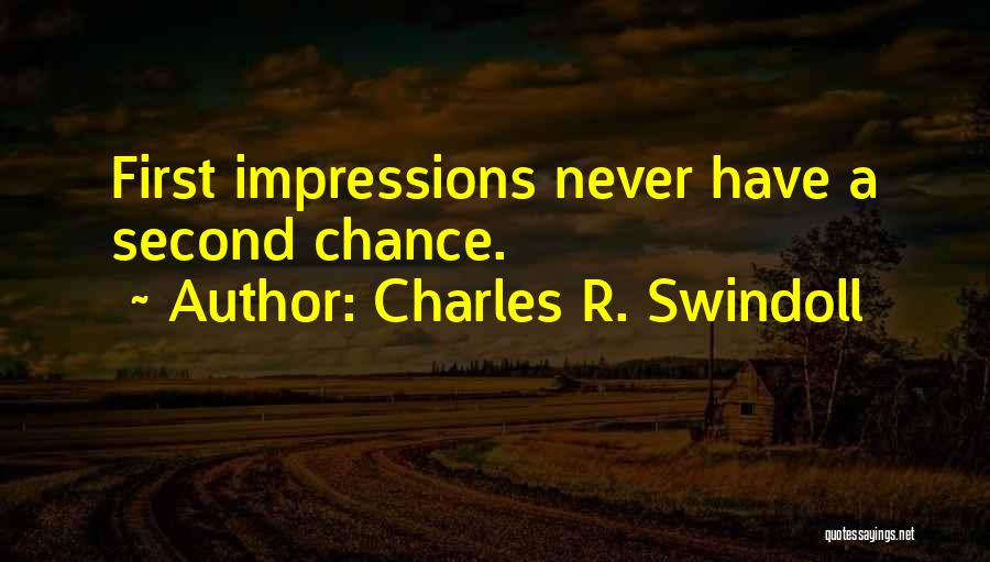 Charles R. Swindoll Quotes: First Impressions Never Have A Second Chance.
