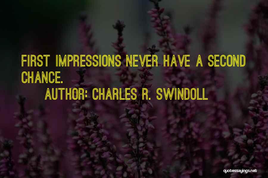 Charles R. Swindoll Quotes: First Impressions Never Have A Second Chance.
