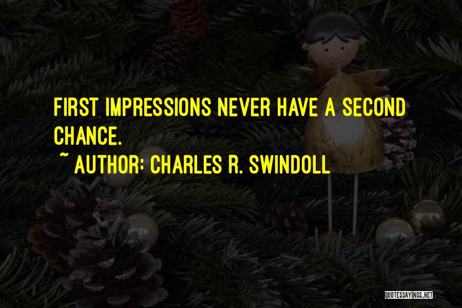 Charles R. Swindoll Quotes: First Impressions Never Have A Second Chance.