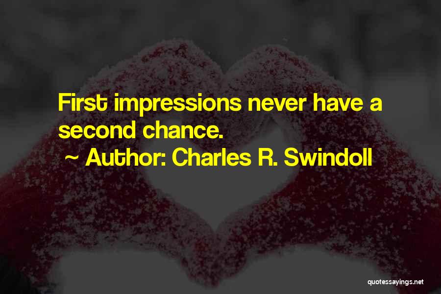 Charles R. Swindoll Quotes: First Impressions Never Have A Second Chance.