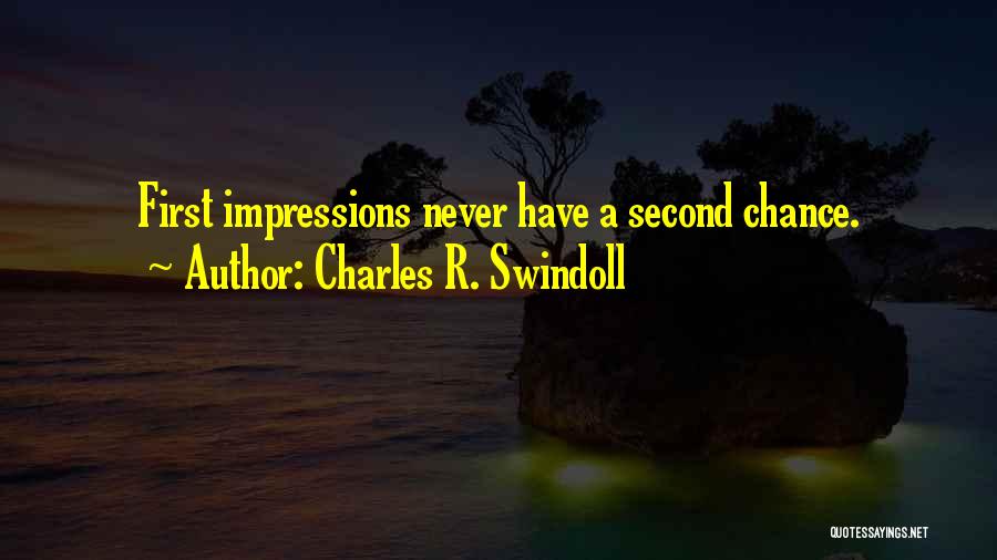 Charles R. Swindoll Quotes: First Impressions Never Have A Second Chance.