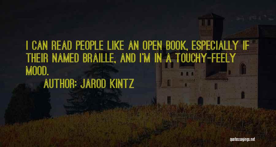 Jarod Kintz Quotes: I Can Read People Like An Open Book, Especially If Their Named Braille, And I'm In A Touchy-feely Mood.