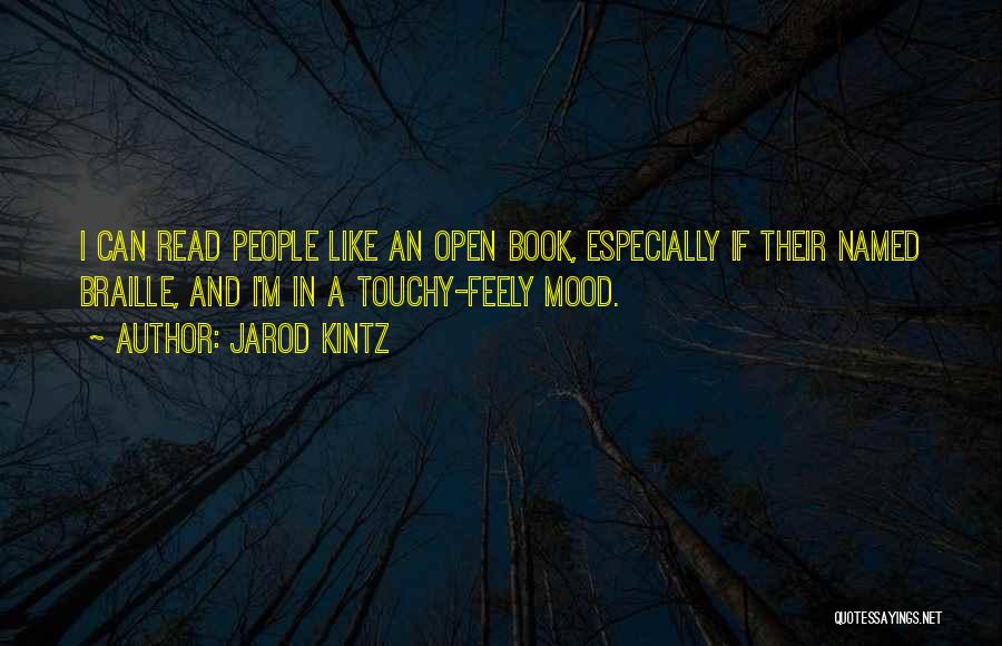 Jarod Kintz Quotes: I Can Read People Like An Open Book, Especially If Their Named Braille, And I'm In A Touchy-feely Mood.