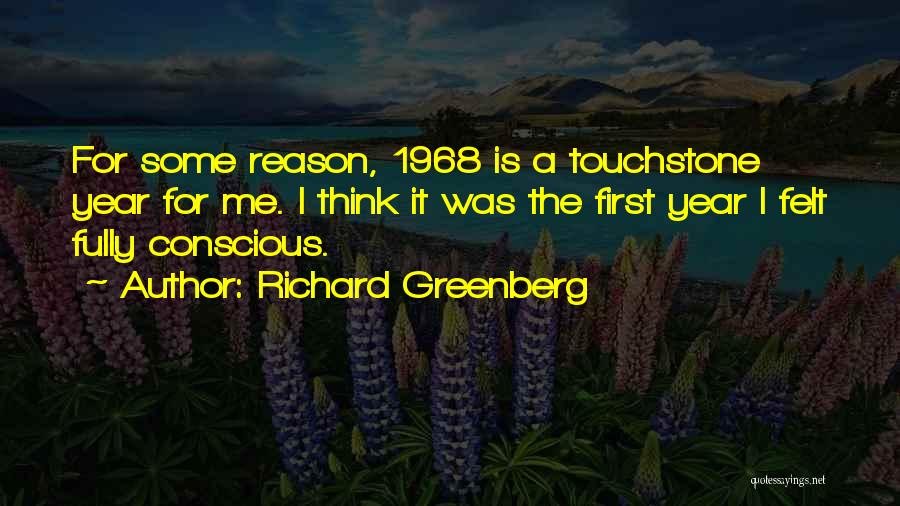 Richard Greenberg Quotes: For Some Reason, 1968 Is A Touchstone Year For Me. I Think It Was The First Year I Felt Fully