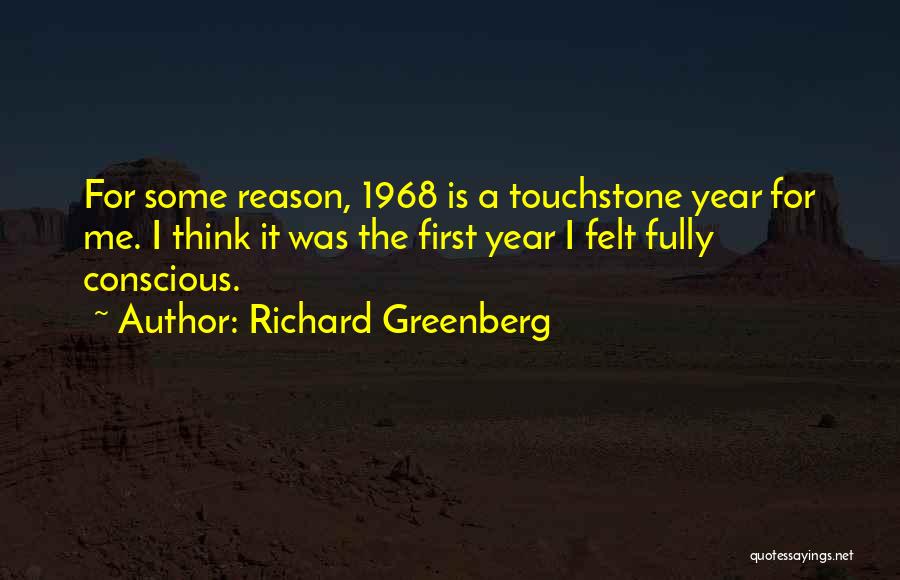 Richard Greenberg Quotes: For Some Reason, 1968 Is A Touchstone Year For Me. I Think It Was The First Year I Felt Fully