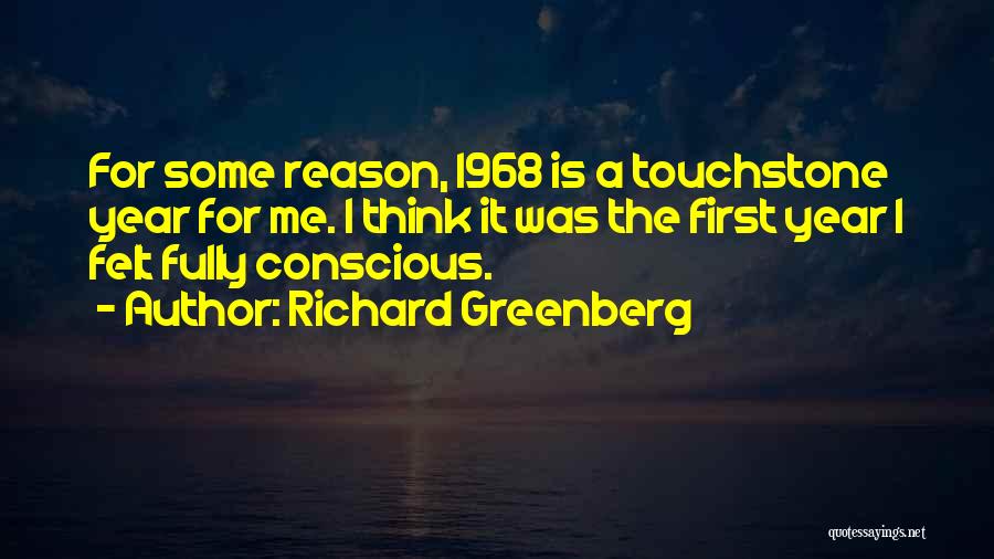 Richard Greenberg Quotes: For Some Reason, 1968 Is A Touchstone Year For Me. I Think It Was The First Year I Felt Fully