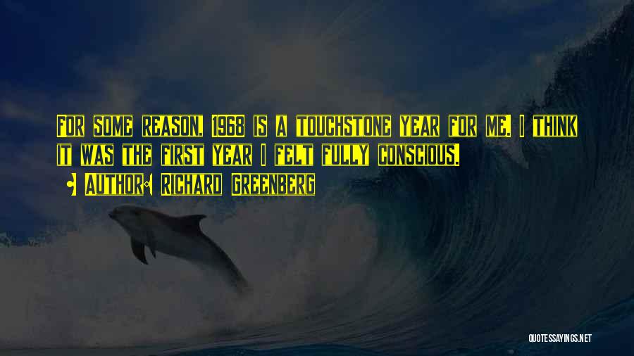 Richard Greenberg Quotes: For Some Reason, 1968 Is A Touchstone Year For Me. I Think It Was The First Year I Felt Fully