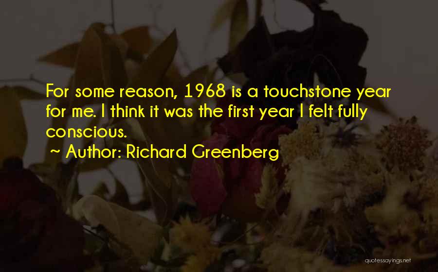 Richard Greenberg Quotes: For Some Reason, 1968 Is A Touchstone Year For Me. I Think It Was The First Year I Felt Fully