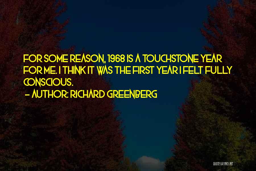 Richard Greenberg Quotes: For Some Reason, 1968 Is A Touchstone Year For Me. I Think It Was The First Year I Felt Fully