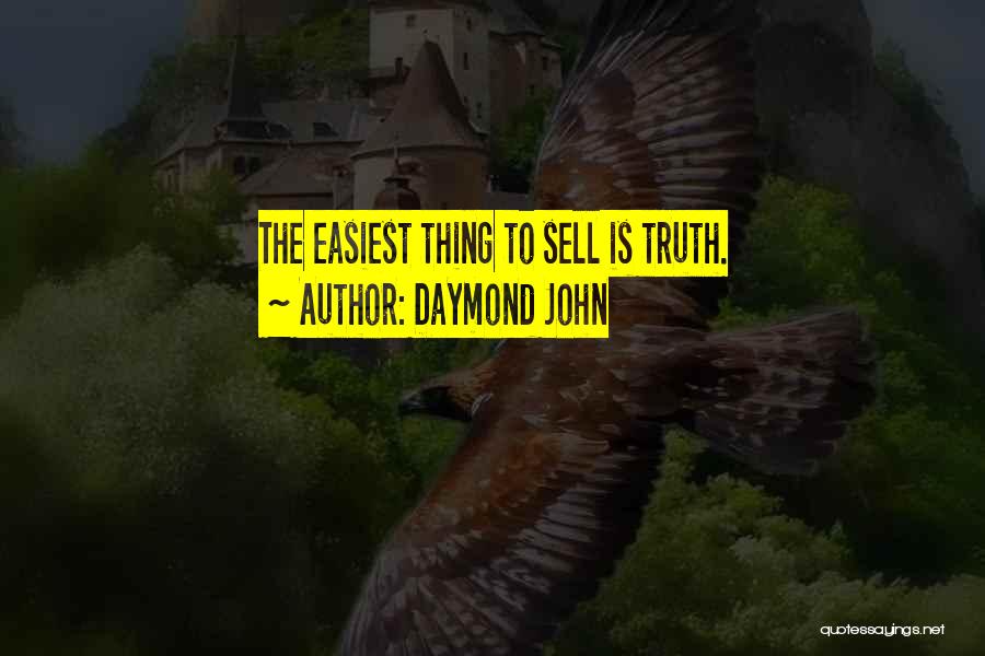Daymond John Quotes: The Easiest Thing To Sell Is Truth.