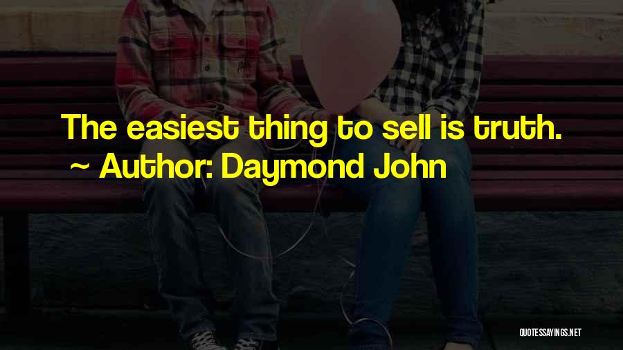 Daymond John Quotes: The Easiest Thing To Sell Is Truth.