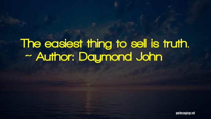 Daymond John Quotes: The Easiest Thing To Sell Is Truth.