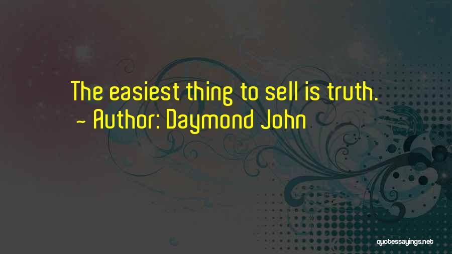 Daymond John Quotes: The Easiest Thing To Sell Is Truth.