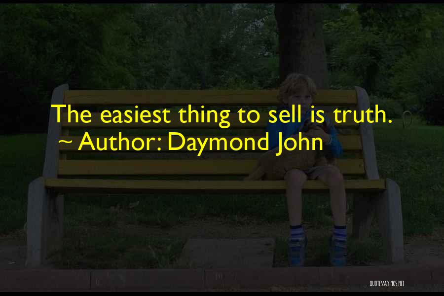 Daymond John Quotes: The Easiest Thing To Sell Is Truth.