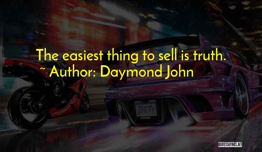 Daymond John Quotes: The Easiest Thing To Sell Is Truth.