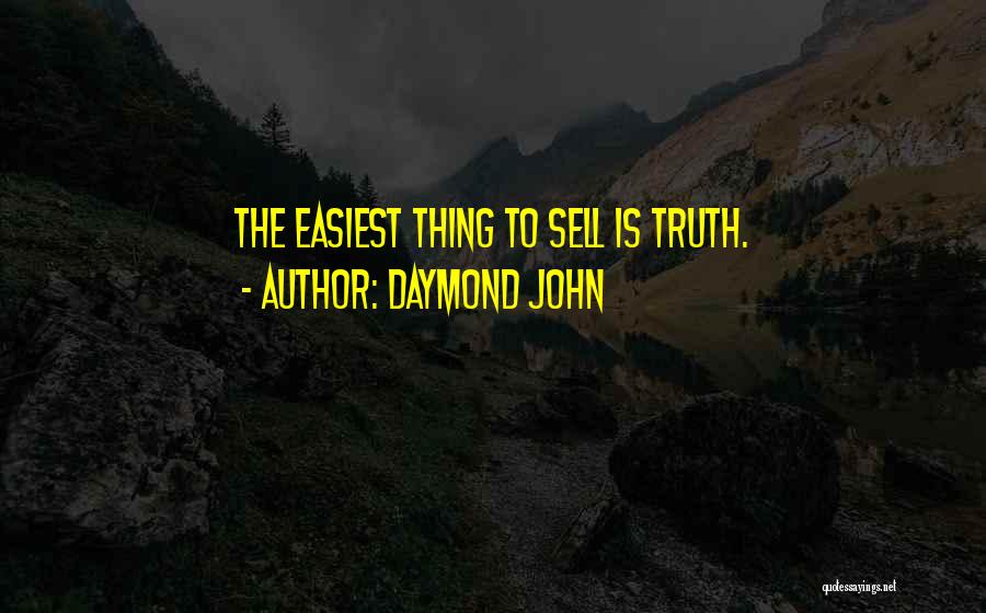 Daymond John Quotes: The Easiest Thing To Sell Is Truth.