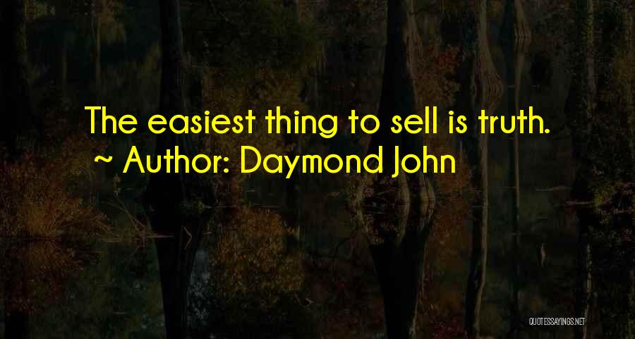 Daymond John Quotes: The Easiest Thing To Sell Is Truth.
