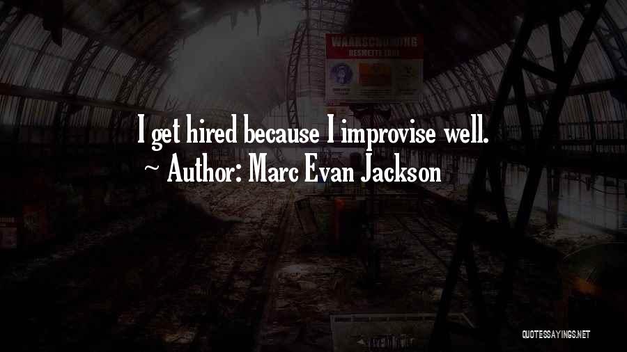 Marc Evan Jackson Quotes: I Get Hired Because I Improvise Well.