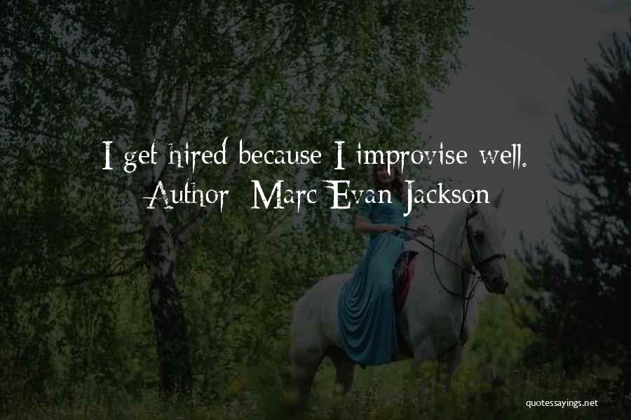 Marc Evan Jackson Quotes: I Get Hired Because I Improvise Well.