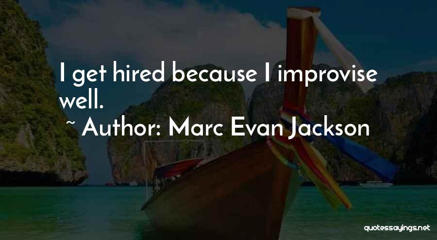 Marc Evan Jackson Quotes: I Get Hired Because I Improvise Well.