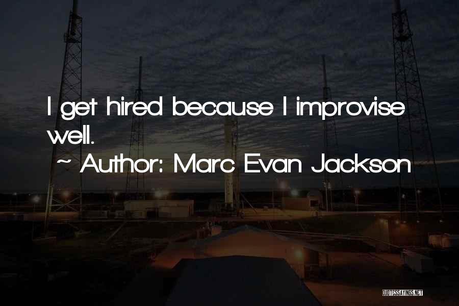 Marc Evan Jackson Quotes: I Get Hired Because I Improvise Well.