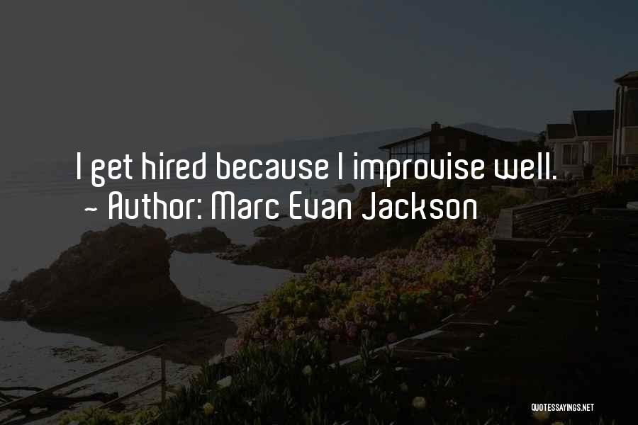 Marc Evan Jackson Quotes: I Get Hired Because I Improvise Well.