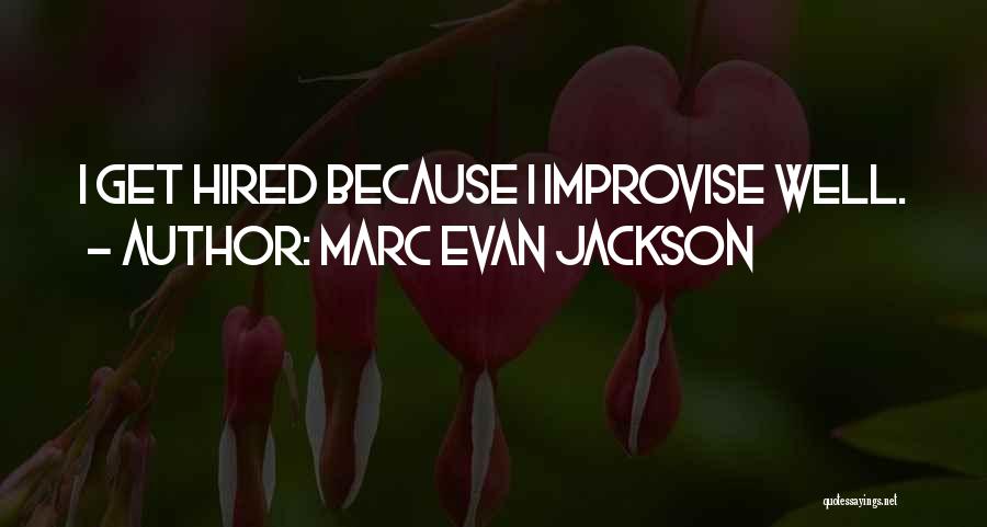 Marc Evan Jackson Quotes: I Get Hired Because I Improvise Well.