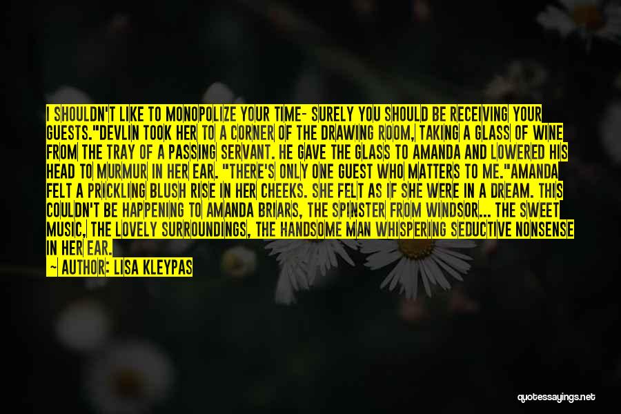 Lisa Kleypas Quotes: I Shouldn't Like To Monopolize Your Time- Surely You Should Be Receiving Your Guests.devlin Took Her To A Corner Of